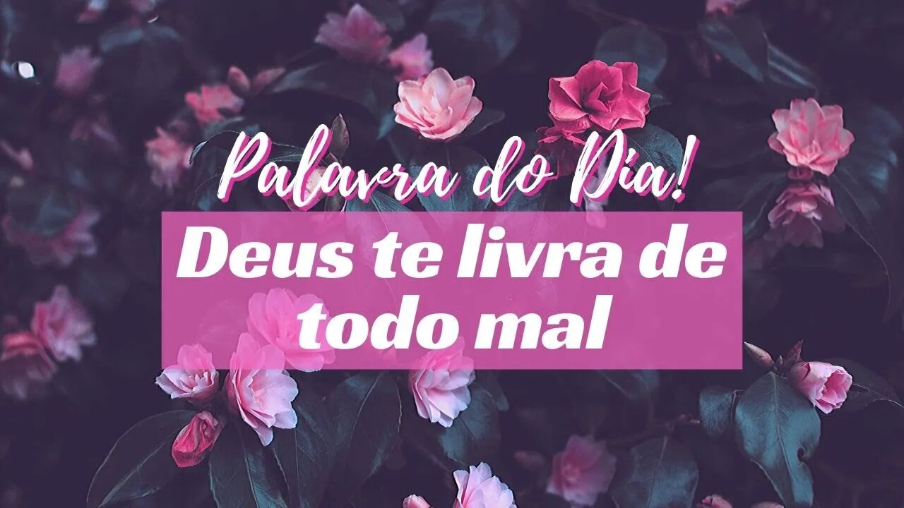 Mensagem Deus te livra de todo mal - Palavra do Dia Hoje