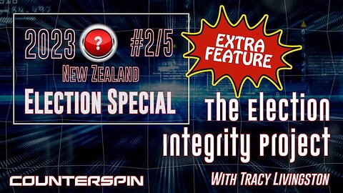 NZ 2023 Election Special #2/5: The Election Integrity Project with Tracy Livingston