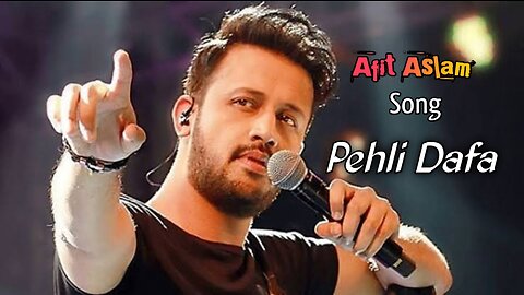 Atif Aslam song pehli Dafa