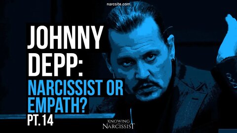 Johnny Depp : Narcissist or Empath? Part 14