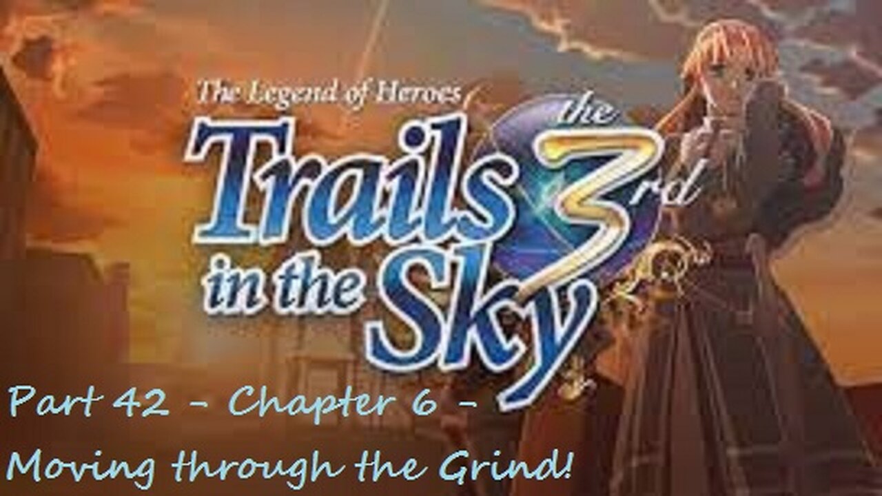 The Legend of Heroes Trails in the Sky the 3rd - Part 42 - Chapter 6 - Moving through the Grind!