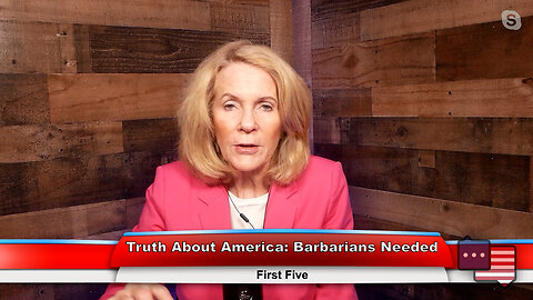 Truth About America: Barbarians Needed | First Five 4.18.23