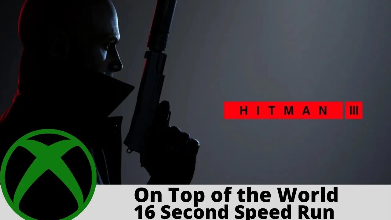 Hitman 3 (On Top of the World Speed Run) 16 seconds on Xbox