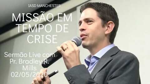 "Missão em Tempo de Crise" Bradley Mills - Dia 02- 05- 2020