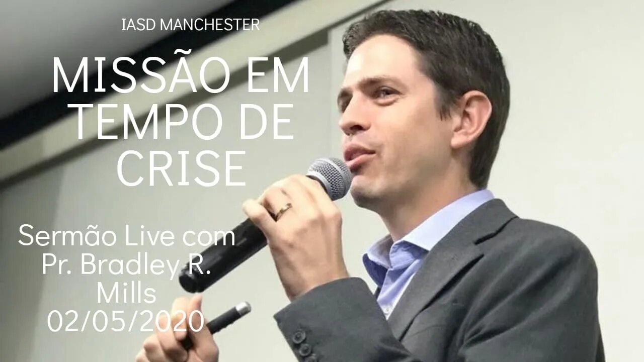 "Missão em Tempo de Crise" Bradley Mills - Dia 02- 05- 2020