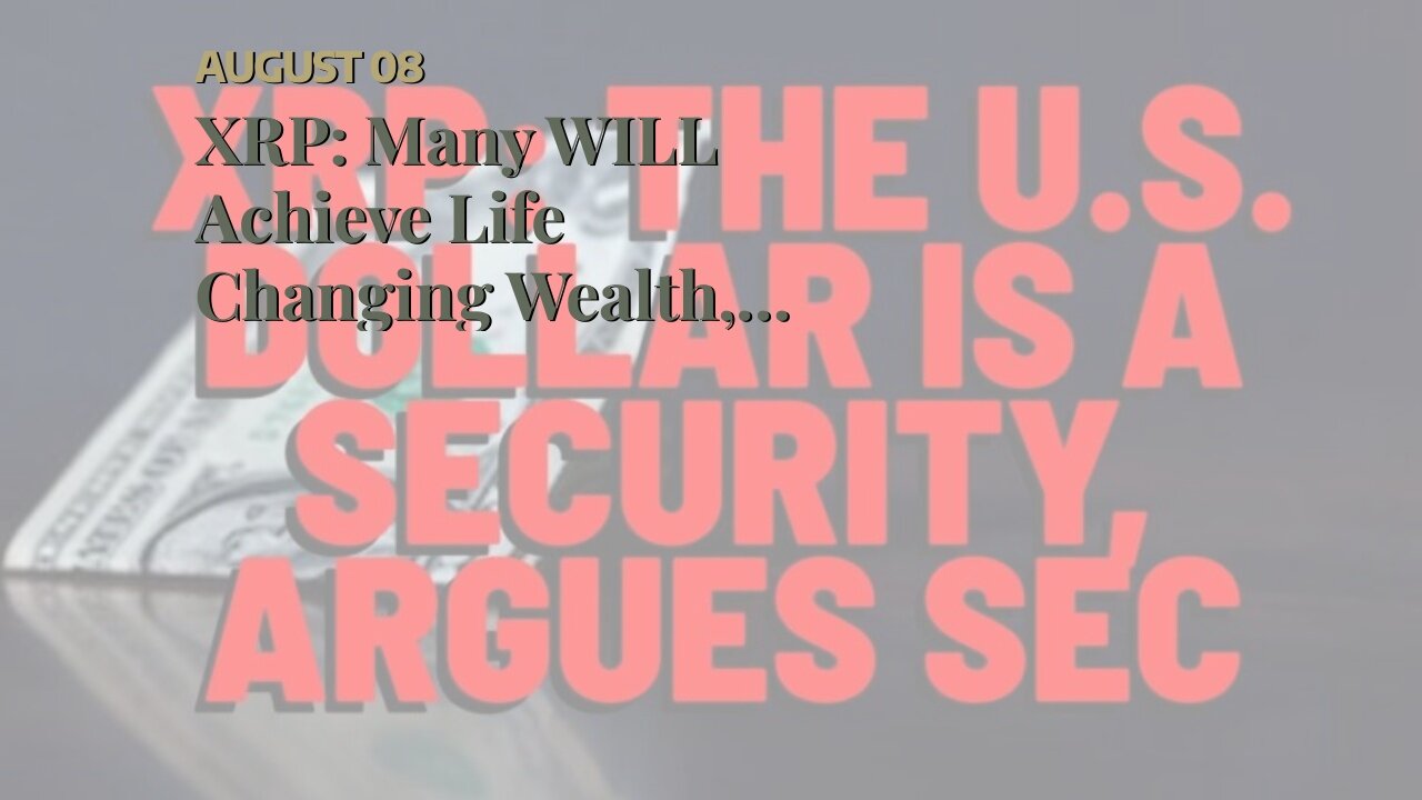 XRP: Many WILL Achieve Life Changing Wealth, Here’s Why MOST WON’T