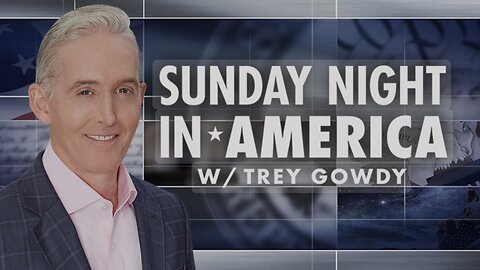 SUNDAY NIGHT in AMERICA with Trey Gowdy (11/24/24) FULL EPISODE