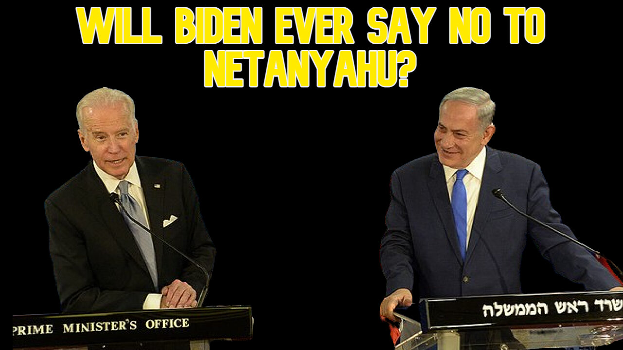 Will Biden Ever Say No to Netanyahu? COI #619