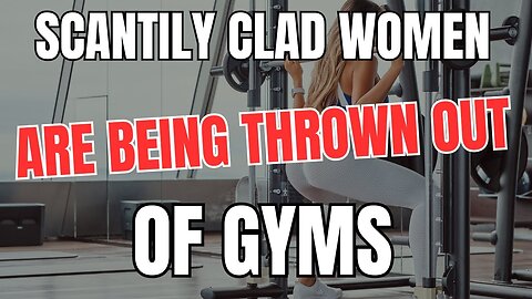 Scantily Clad Women Are Being Thrown Out of Gyms