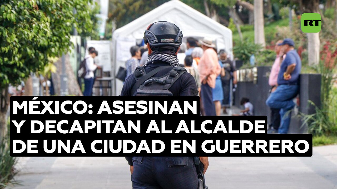 México: Asesinan y decapitan al alcalde de una ciudad en Guerrero