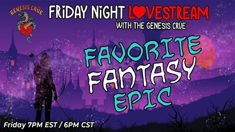 Friday Night LoveStream with the Genesis Crüe! Favorite Fantasy Epics!