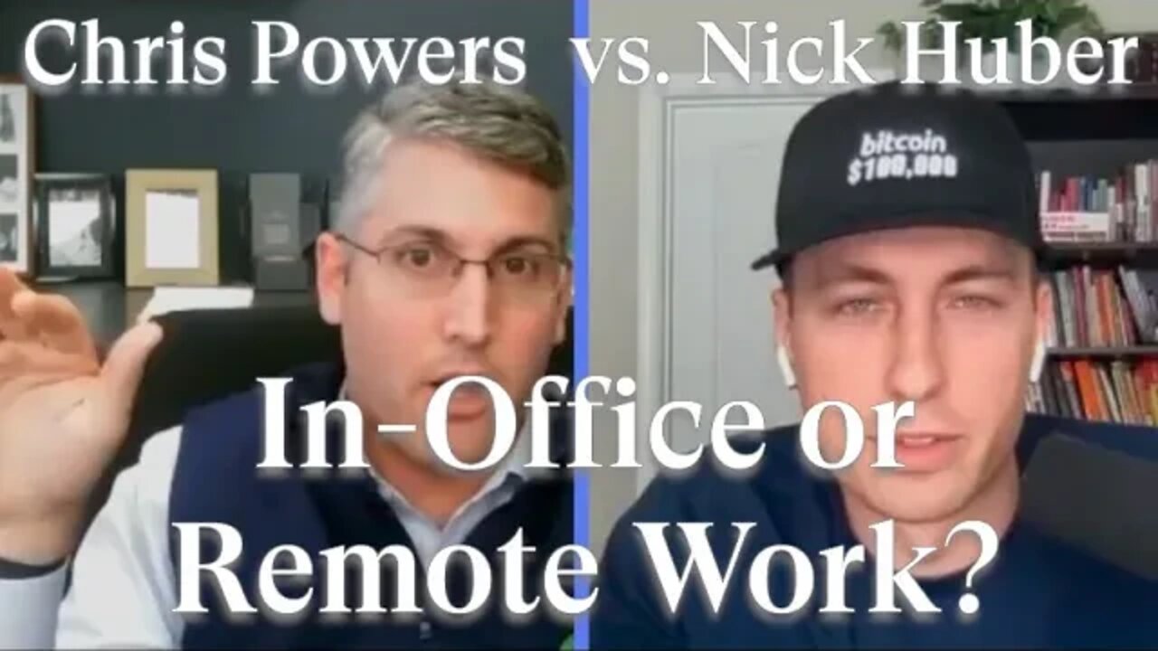 Nick Huber vs. Chris Powers: In Office or Remote Work?