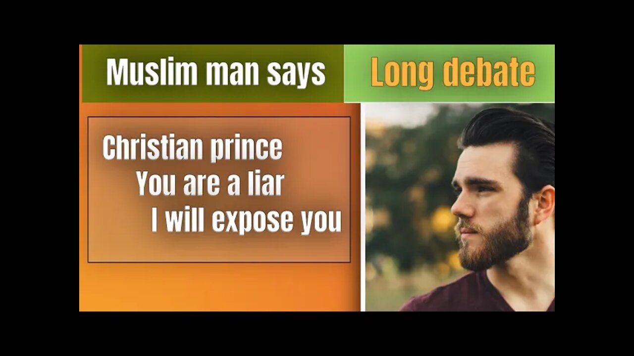 Muslim man says Christian prince you are liar I will exposed you ..long debates