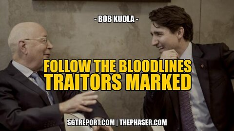 FOLLOW THE BLOODLINES, TRAITORS MARKED -- Bob Kudla