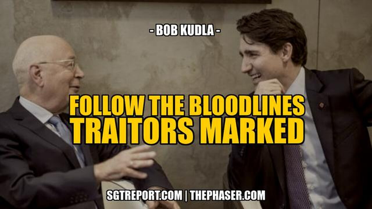 FOLLOW THE BLOODLINES, TRAITORS MARKED -- Bob Kudla