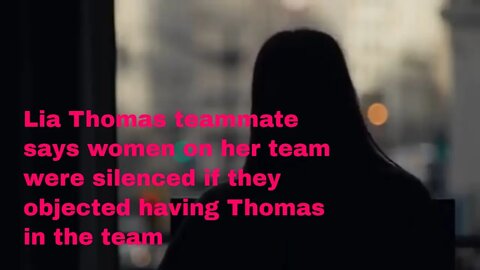 Lia Thomas team mate says women on her team were silenced if they objected having Thomas in the team