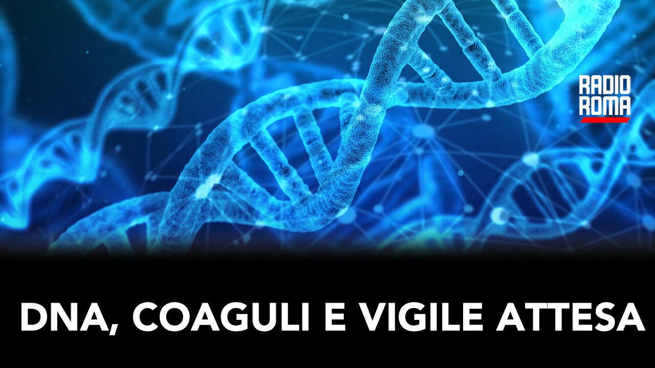 DNA, COAGULI E VIGILI ATTESSA