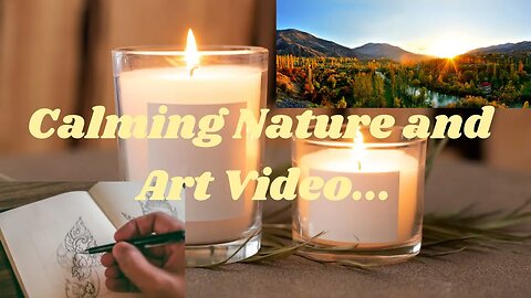 Relaxing Video of Nature And Art... - Adventure Through Art