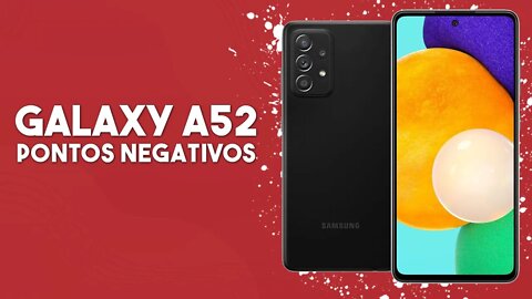 Galaxy A52 - Pontos Negativos que você PRECISA SABER!