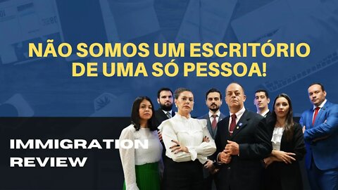 NÃO SOMOS UM ESCRITÓRIO DE UMA SÓ PESSOA! - IMMIGRATION REVIEW