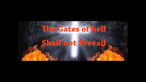 The Gates of Hell Shall Not Prevail