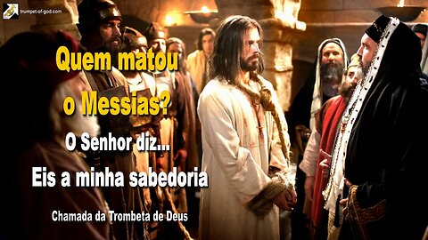 Quem matou o Messias? O Senhor diz… Eis a minha sabedoria 🎺 Chamada da Trombeta de Deus