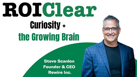 Steve Scanlon: Curiosity + the Growing Brain