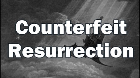 Counterfeit Resurrection: satan Cast Down (Part #2)