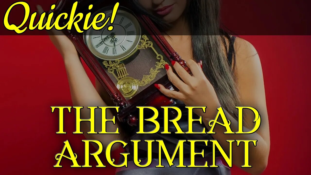 Quickie: The Bread Argument