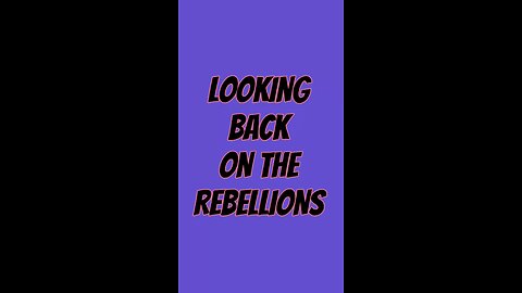 Look Back At The Rebellions