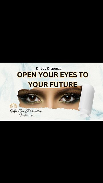 OPEN YOUR EYES TO YOUR FUTURE: Dr Joe Dispenza