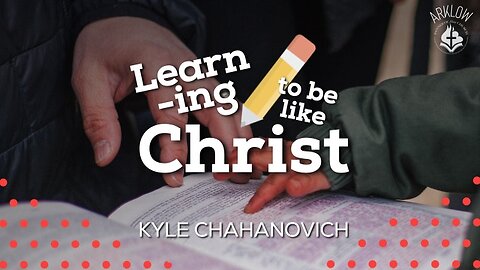 Leaning To Be Like Christ - Kyle Chahanovich July 2nd, 2023