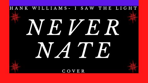 Never Nate- Hank Williams I Saw The Light (Cover)