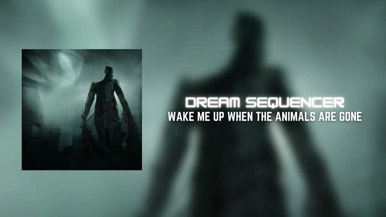 Dream Sequencer - Wake me up when the animals are gone