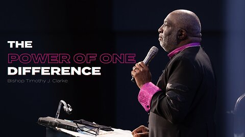 The Power of One, Difference - Bishop Timothy J. Clarke