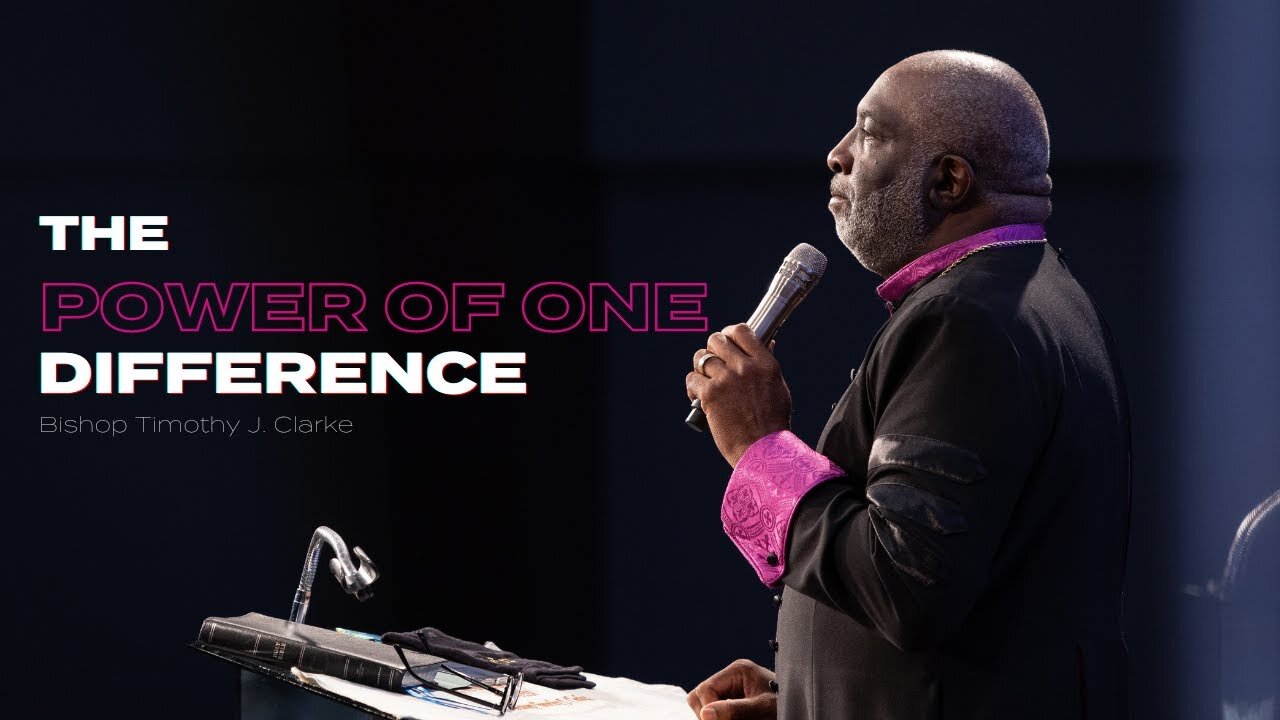 The Power of One, Difference - Bishop Timothy J. Clarke