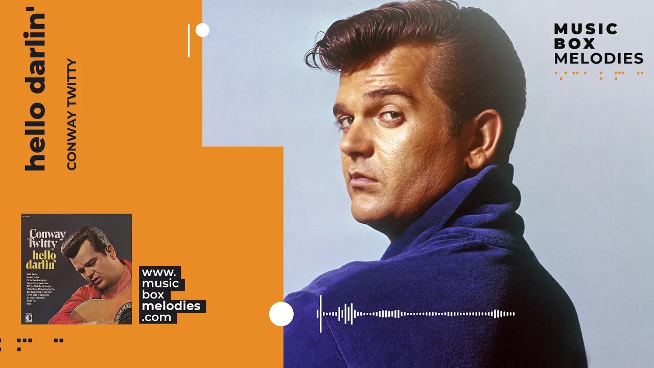 [Music box melodies] - Hello Darlin' by Conway Twitty