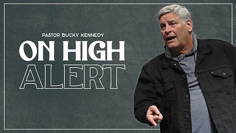 On High Alert | Bucky Kennedy Sermon