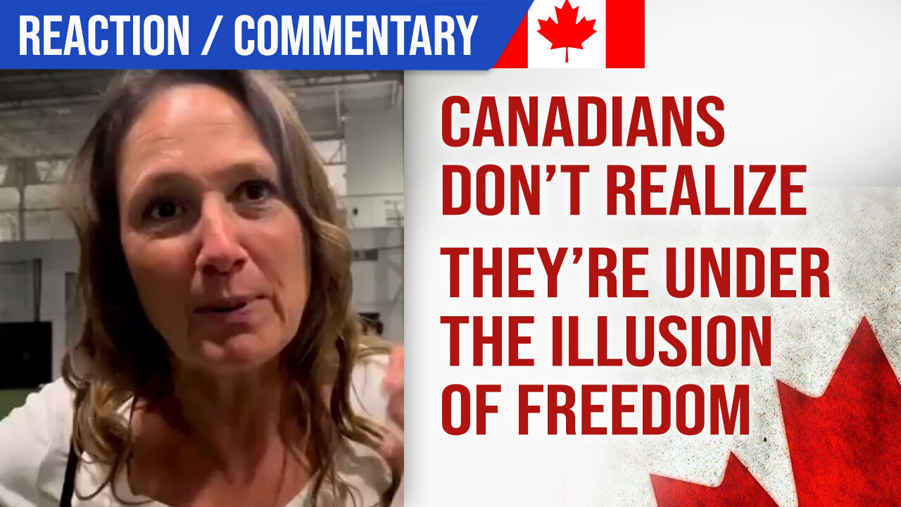 Canadians don't realize they're under the illusion of freedom