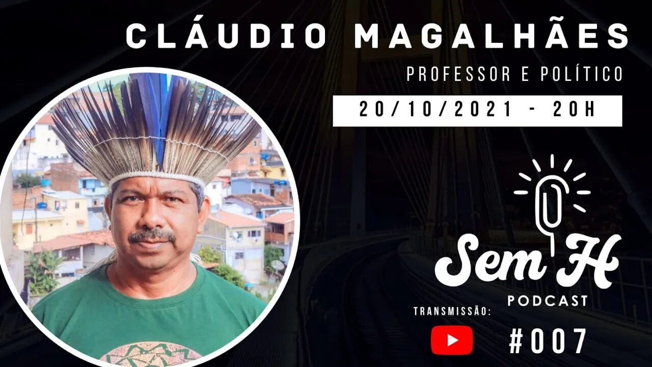 Claudio Magalhães - Sem H Podcast #007