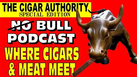 Special Edition No Bull Podcast Where Cigars & Meat Meet with La Flor Dominicana
