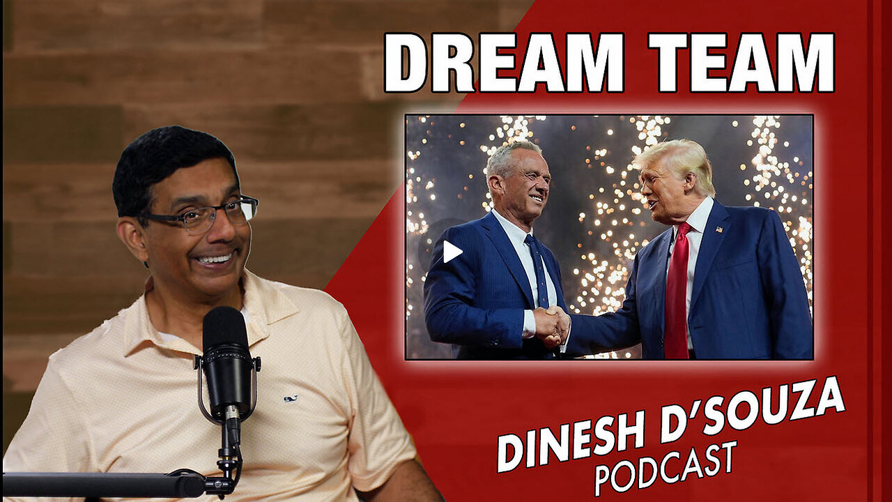 DREAM TEAM Dinesh D’Souza Podcast Ep904