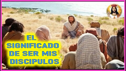 MENSAJE DE JESUCRISTO REY A ANNA - EL SIGNIFICADO DE SER MIS DISCIPULOS