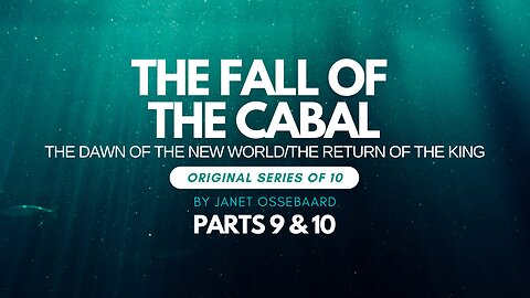 Special Presentation: The Fall of the Cabal Parts 9 & 10