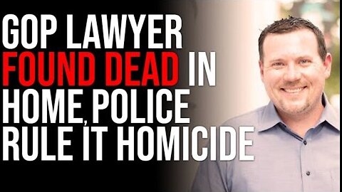 GOP LAWYER FOUND DEAD IN HOME, POLICE RULE IT HOMICIDE, DETAILS NOT YET RELEASED