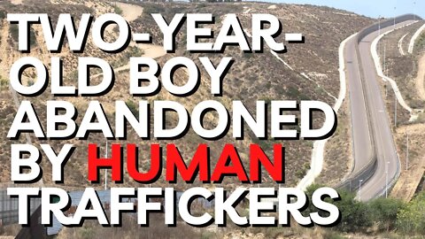 Two-year-old boy abandoned by human traffickers near US-Mexico border