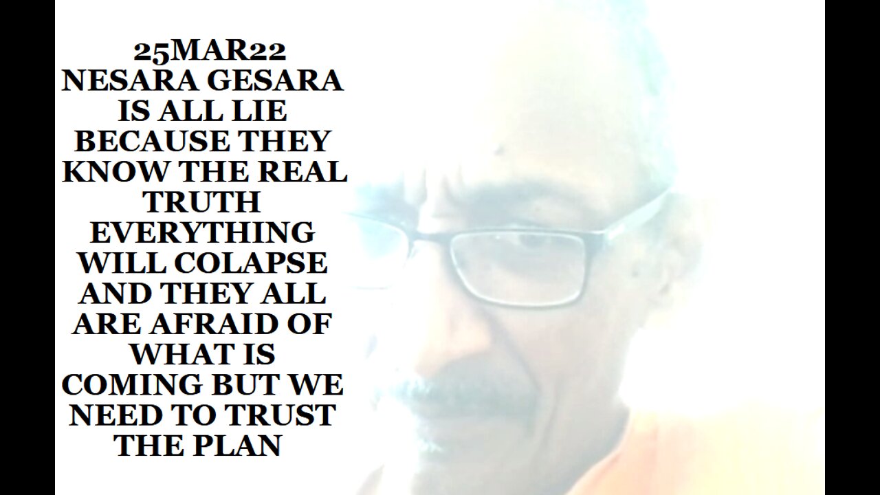 25MAR22 NESARA GESARA IS ALL LIE BECAUSE THEY KNOW THE REAL TRUTH EVERYTHING WILL COLLAPSE AND