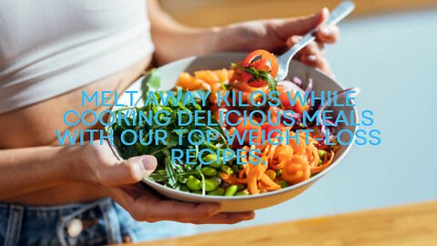 Melt away Kilos while Cooking Delicious Meals Our top Weight Loss recipes