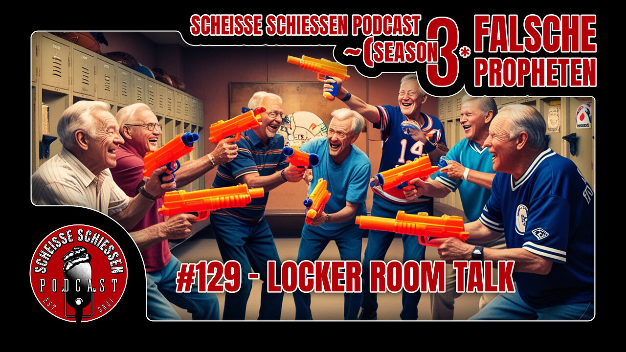 Scheisse Schiessen Podcast #129 - Locker Room Talk