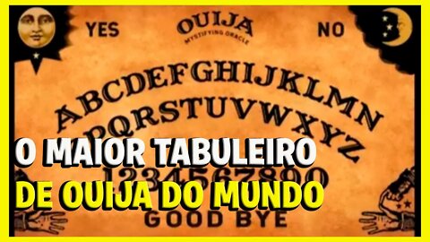 O MAIOR TABULEIRO DE OUIJA DO MUNDO